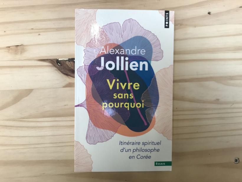 Vivre sans pourquoi&nbsp;: Itinéraire spirituel d’un philosophe en Corée d’Alexandre Jollien